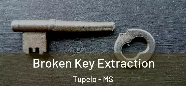  Broken Key Extraction Tupelo - MS