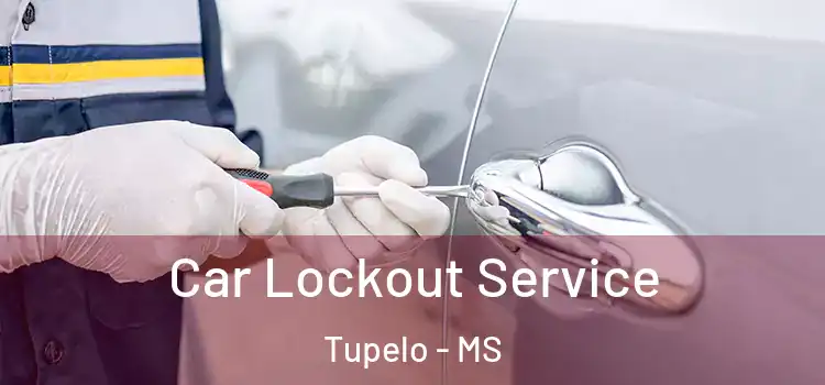  Car Lockout Service Tupelo - MS