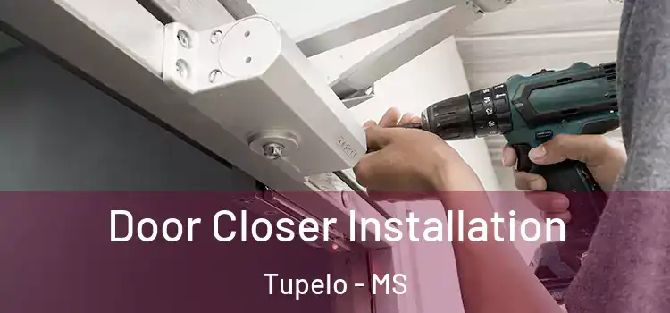 Door Closer Installation Tupelo - MS