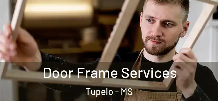 Door Frame Services Tupelo - MS