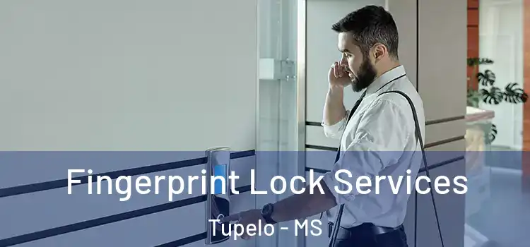 Fingerprint Lock Services Tupelo - MS
