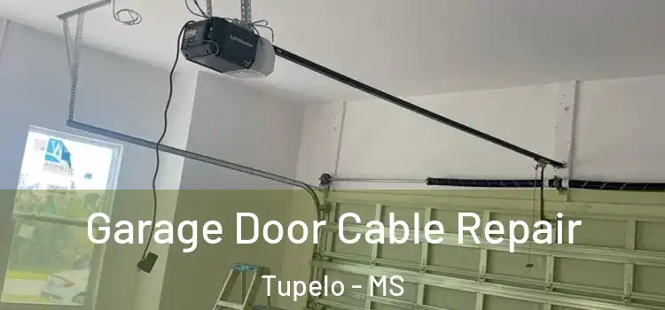  Garage Door Cable Repair Tupelo - MS