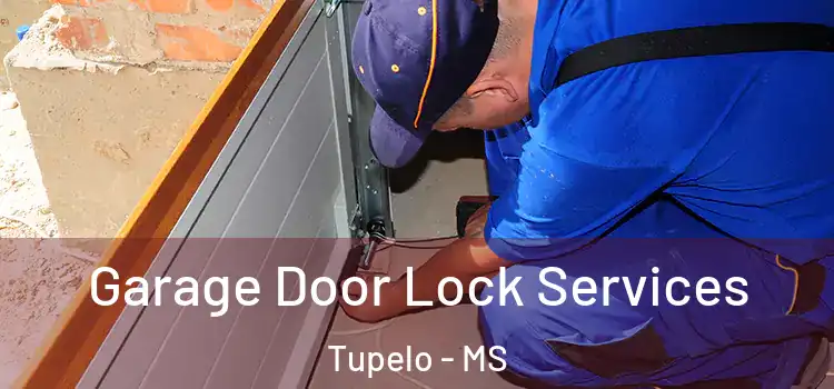 Garage Door Lock Services Tupelo - MS