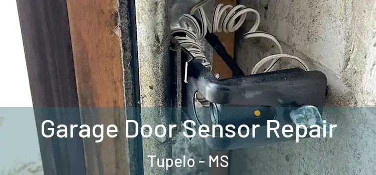 Garage Door Sensor Repair Tupelo - MS