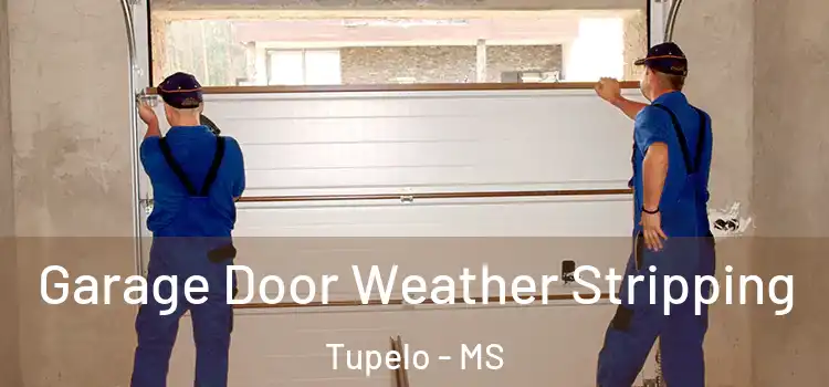  Garage Door Weather Stripping Tupelo - MS