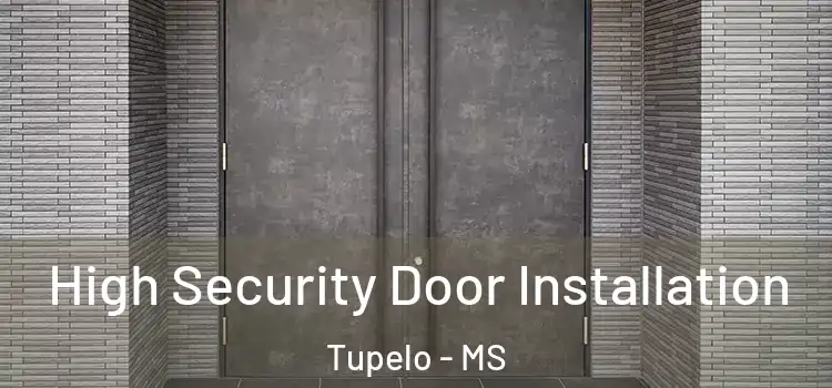 High Security Door Installation Tupelo - MS