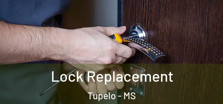 Lock Replacement Tupelo - MS