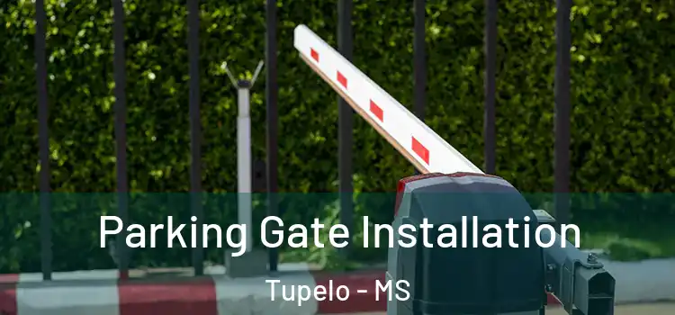 Parking Gate Installation Tupelo - MS