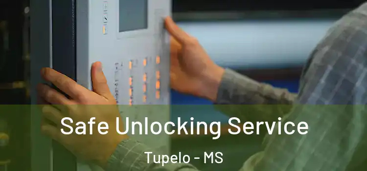 Safe Unlocking Service Tupelo - MS
